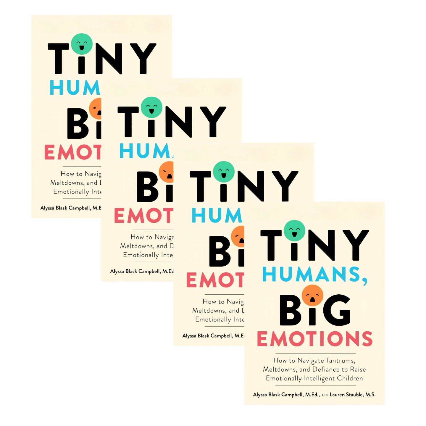 Tiny Humans, Big Emotions: How to Navigate Tantrums, Meltdowns, and Defiance to Raise Emotionally Intelligent