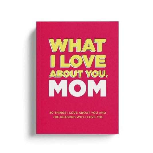 What I Love About You, Mom. Why I Love You Fill-in-the-Blank Gift Book.