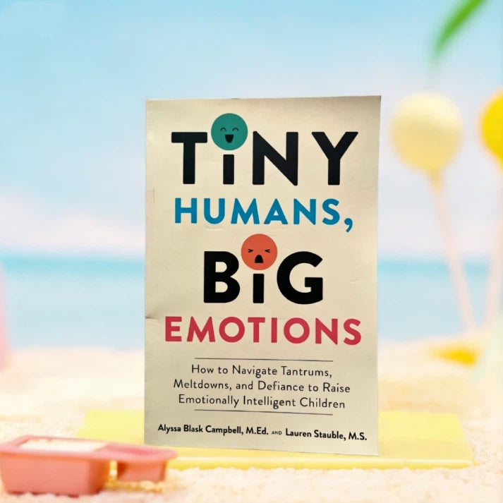 Tiny Humans, Big Emotions: How to Navigate Tantrums, Meltdowns, and Defiance to Raise Emotionally Intelligent