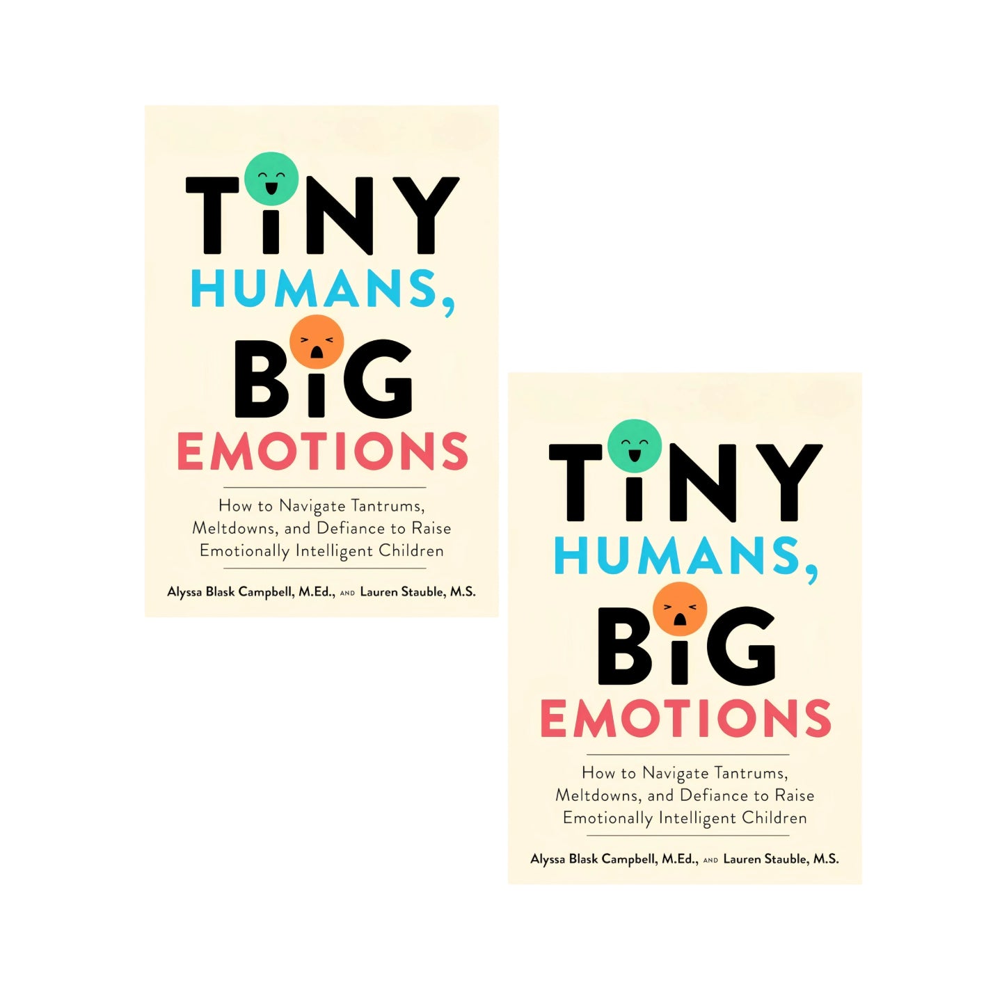 Tiny Humans, Big Emotions: How to Navigate Tantrums, Meltdowns, and Defiance to Raise Emotionally Intelligent